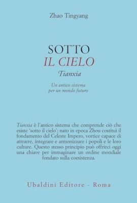 Sotto il cielo. Tianxia: un antico sistema per un mondo futuro