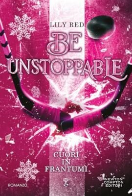 Cuori in frantumi. Be unstoppable