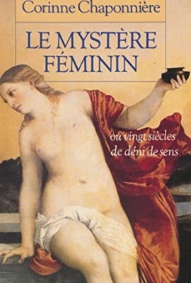 Le Mystère féminin ou Vingt siècles de déni de sens (Reserve Ouvrage) (French Edition)