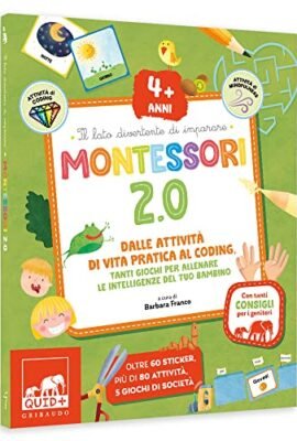 Montessori 2.0. Dalle attività di vita pratica al coding. Tanti giochi per allenare le intelligenze del tuo bambino. 4+ anni. Con 60 Adesivi