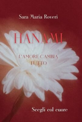 HANAMI. L'AMORE CAMBIA TUTTO: SCEGLI COL CUORE