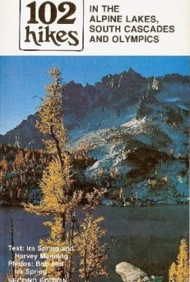 102 Hikes in the Alpine Lakes South Cascades and Olympics