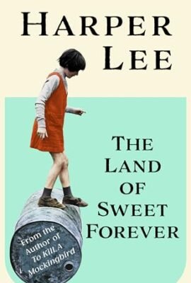 The Land of Sweet Forever: From the multi-million copy bestselling author of To Kill a Mockingbird