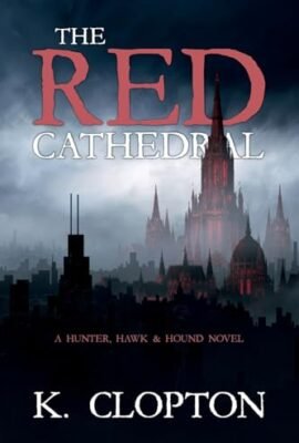 The Red Cathedral: A Hunter, Hawk & Hound Novel: 1