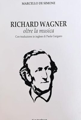 Richard Wagner. Beyond Music. Italian and English Edition